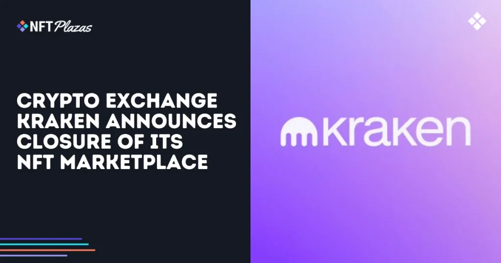 Crypto Exchange Kraken Announces Closure of NFT Marketplace