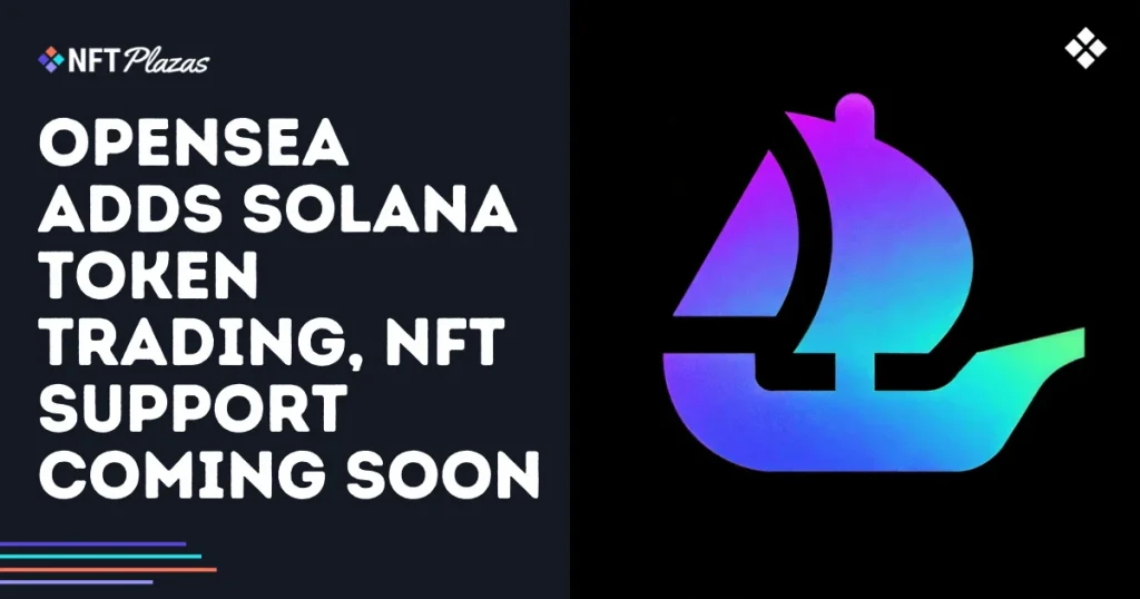 OpenSea Adds Solana Token Trading, NFT Support Coming Soon