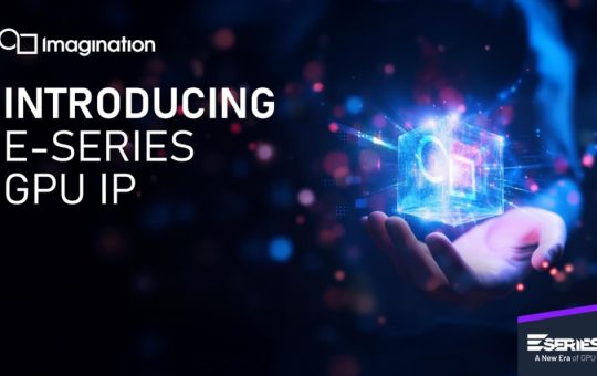 Imagination unveils E-Series GPUs for graphics and AI at the edge