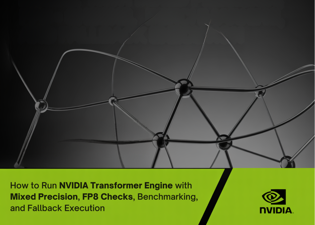 An Implementation Guide to Running NVIDIA Transformer Engine with Mixed Precision, FP8 Checks, Benchmarking, and Fallback Execution