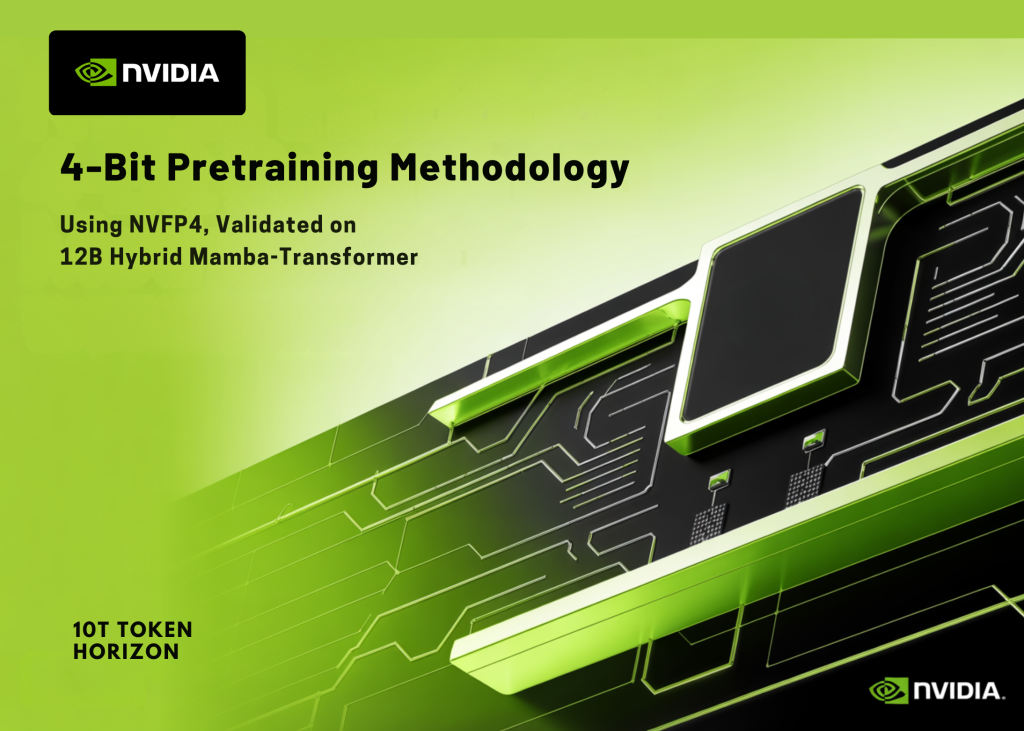 NVIDIA Introduces a 4-Bit Pretraining Methodology Using NVFP4, Validated on a 12B Hybrid Mamba-Transformer at 10T Token Horizon