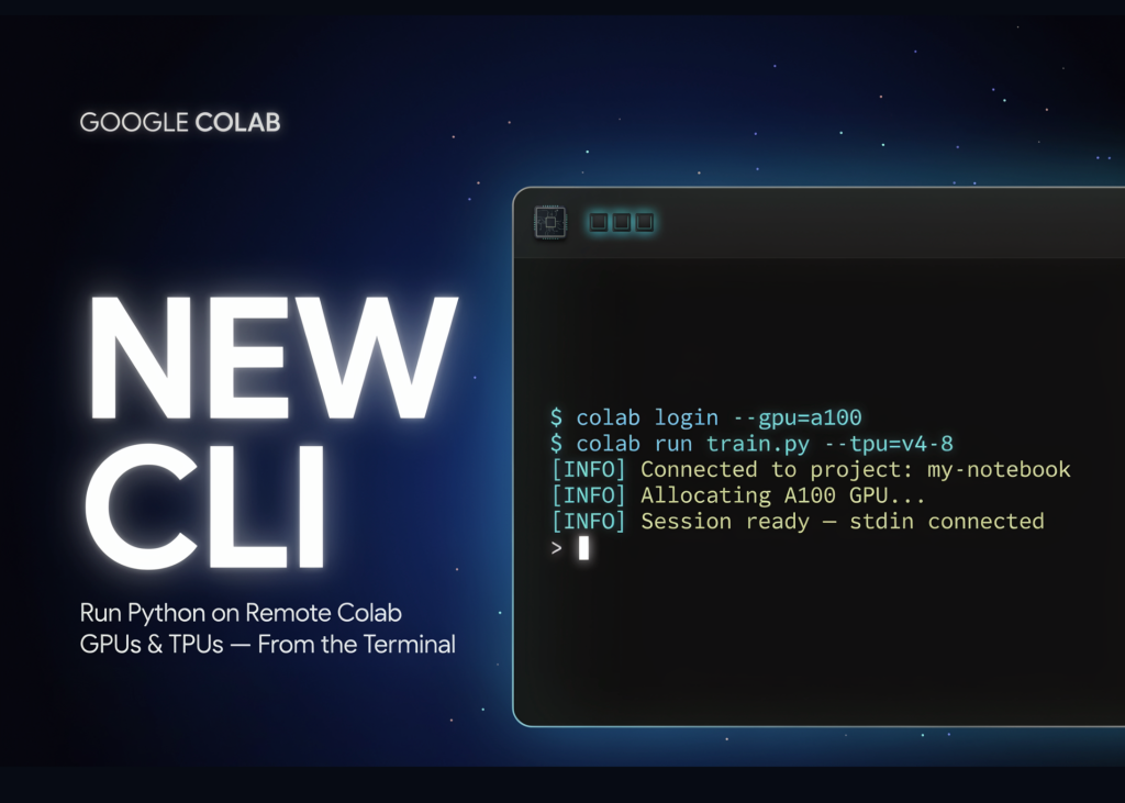 Google's New Colab CLI Lets Developers and AI Agents Run Python on Remote Colab GPUs and TPUs From the Terminal
