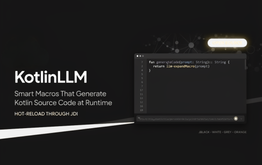 JetBrains Open-Sources KotlinLLM: Smart Macros That Generate Kotlin Source Code at Runtime and Hot-Reload It Through JDI