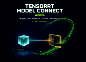 NVIDIA Releases TensorRT Model Connect in Public Preview: Hugging Face Checkpoint to Native C++ Inference in Two Commands