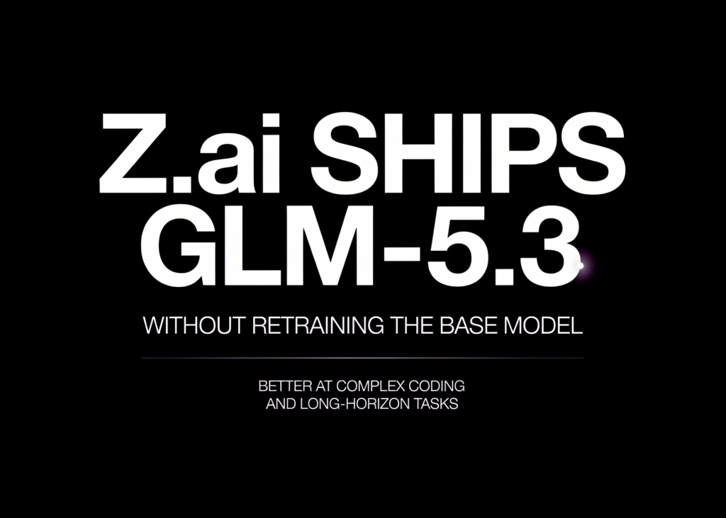 Z.ai Ships GLM-5.3 Without Retraining the Base Model: Better at Complex Coding and Long-Horizon Tasks